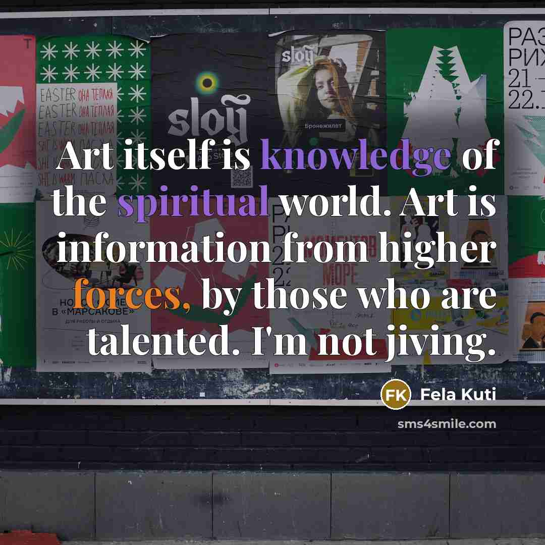 “Art itself is knowledge of the spiritual world. Art is…” quote by Fela Kuti