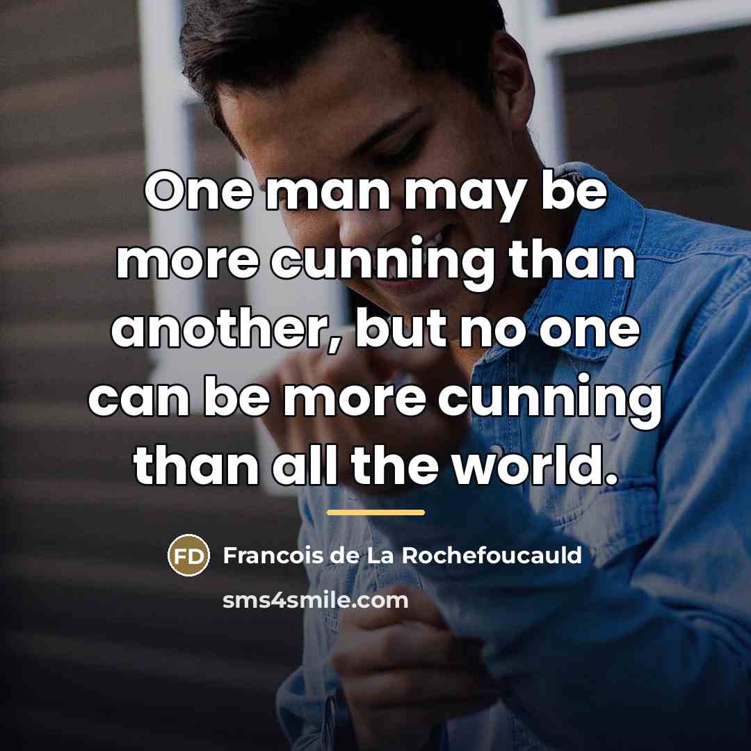 “One man may be more cunning than another, but no…” quote by Francois de La Rochefoucauld