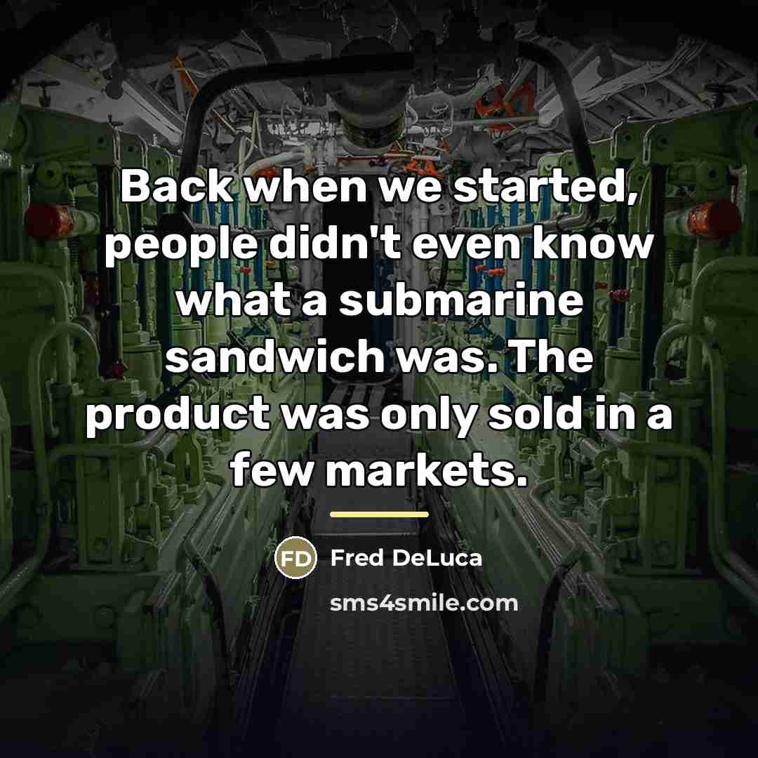 “Back when we started, people didn't even know what a…” quote by Fred DeLuca