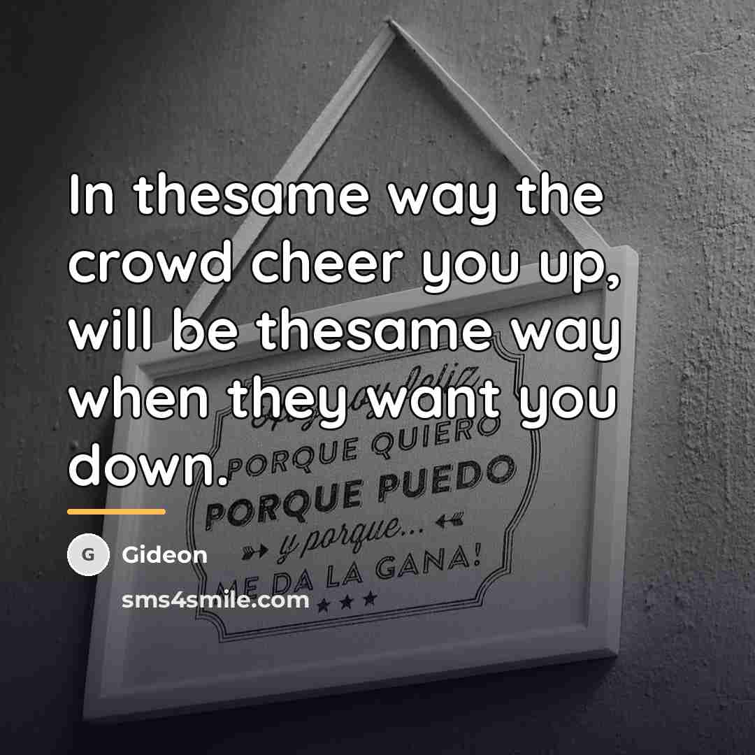 “In thesame way the crowd cheer you up, will be…” quote by Gideon