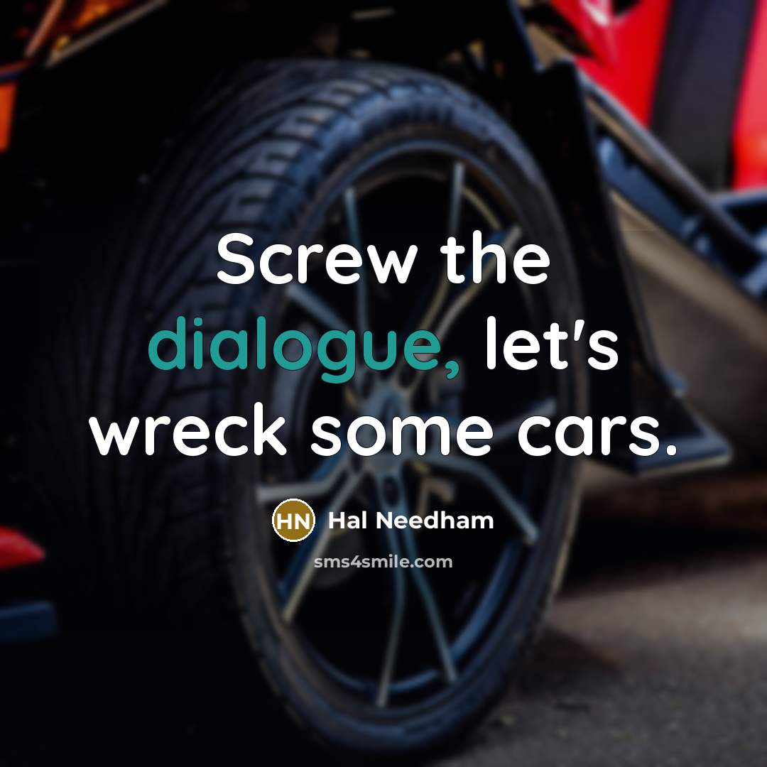 “Screw the dialogue, let's wreck some cars.…” quote by Hal Needham