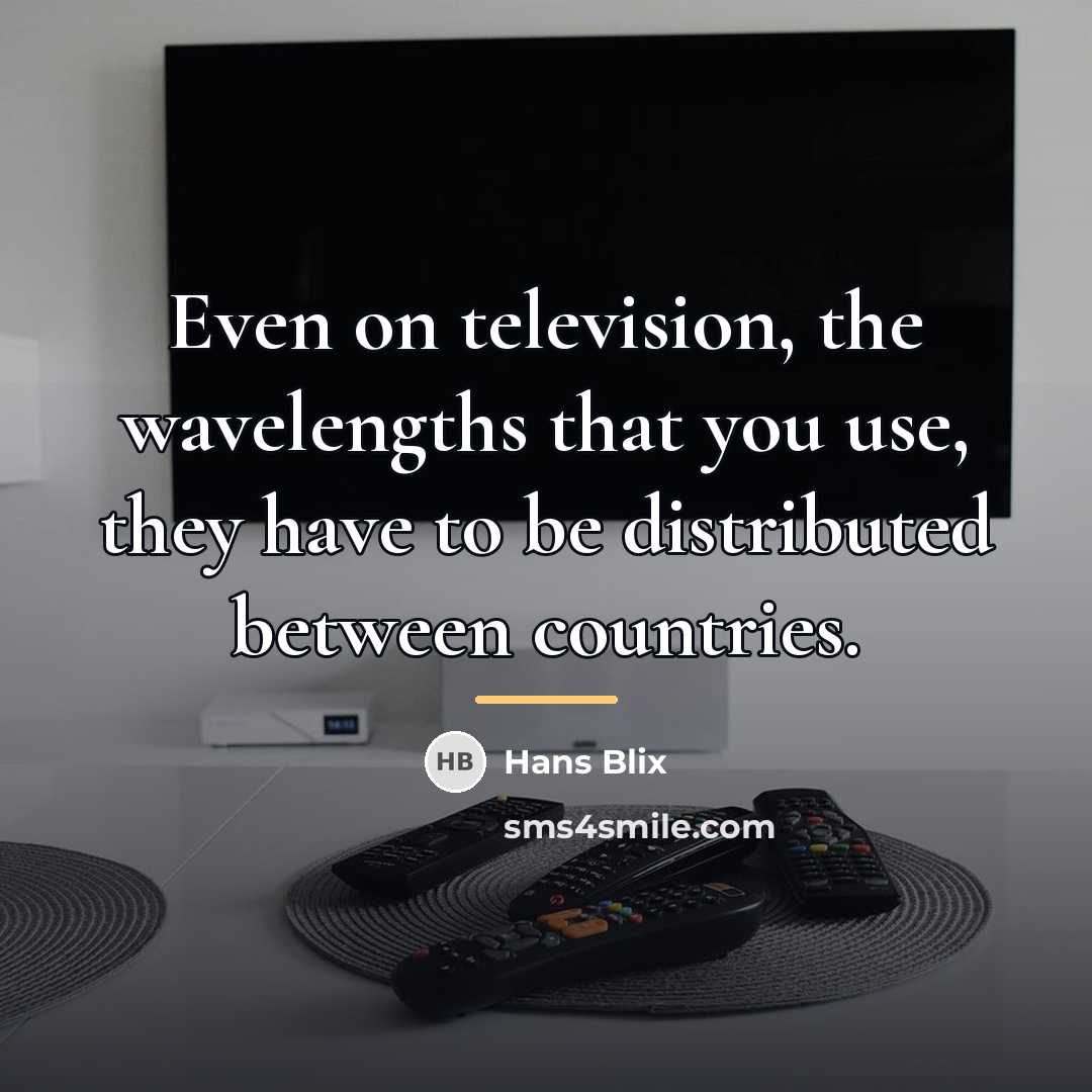 “Even on television, the wavelengths that you use, they have…” quote by Hans Blix