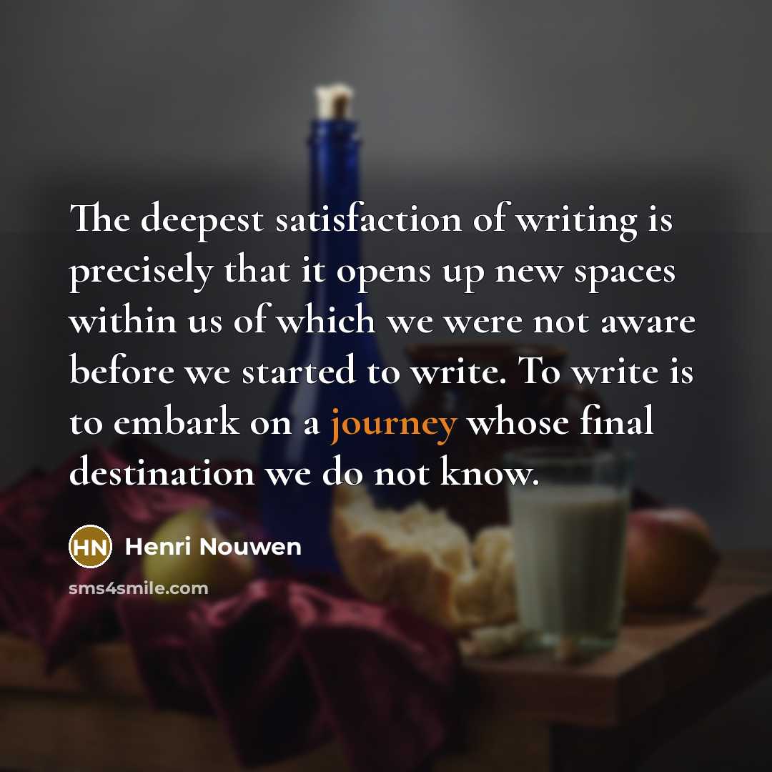 “The deepest satisfaction of writing is precisely that it opens…” quote by Henri Nouwen