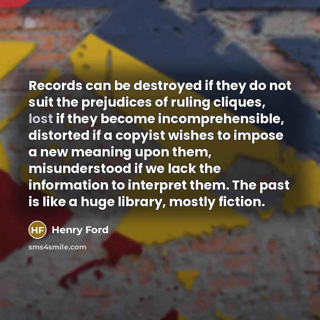 “Records can be destroyed if they do not suit the…” quote by Henry Ford