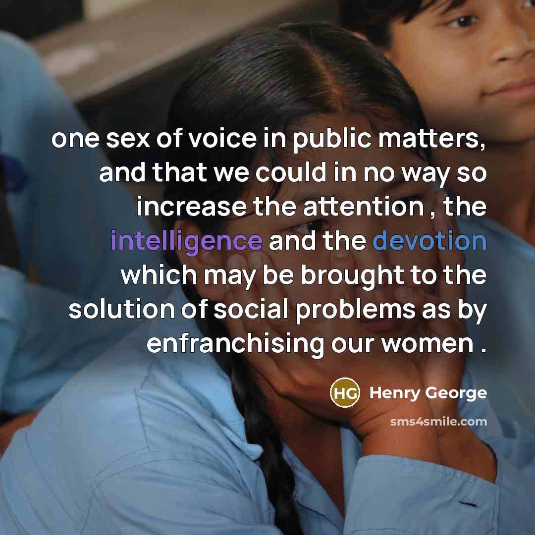 “one sex of voice in public matters, and that we…” quote by Henry George