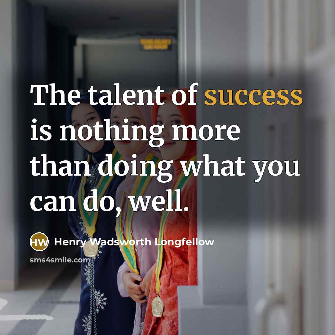 “The talent of success is nothing more than doing what…” quote by Henry Wadsworth Longfellow