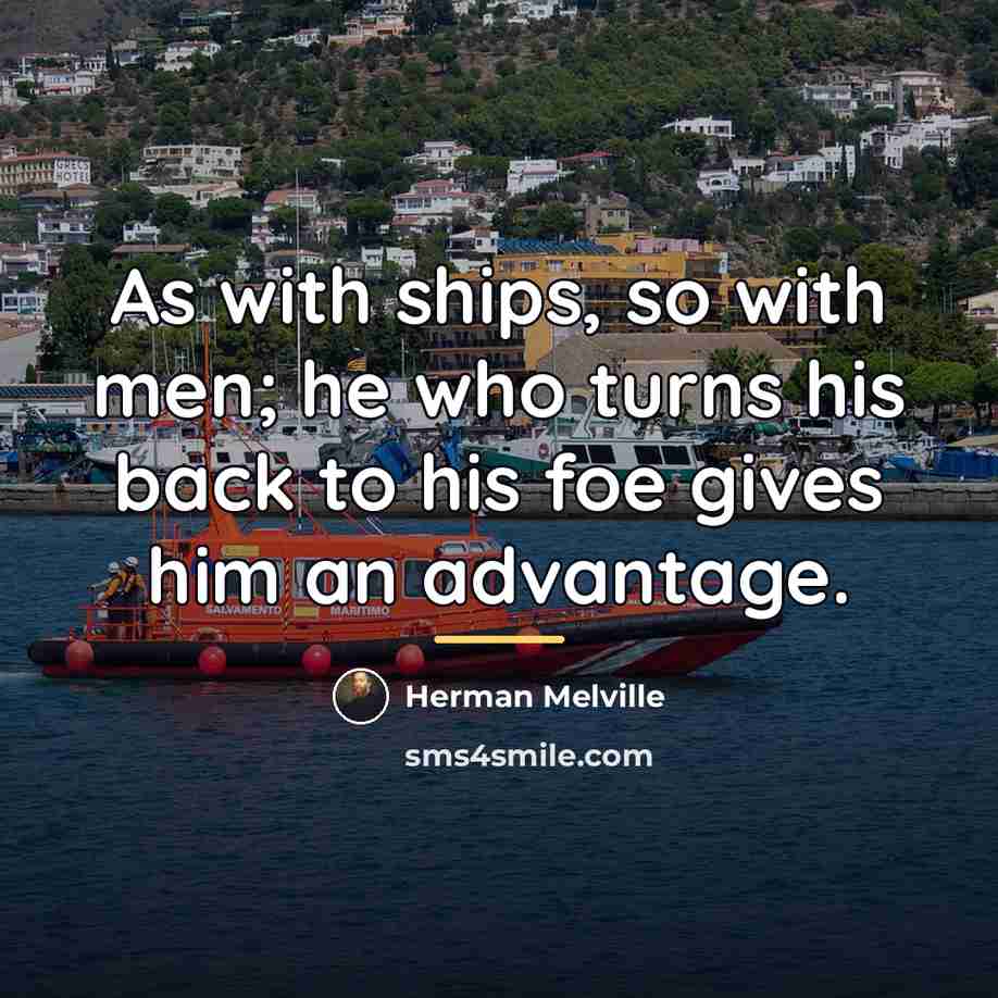 “As with ships, so with men; he who turns his…” quote by Herman Melville