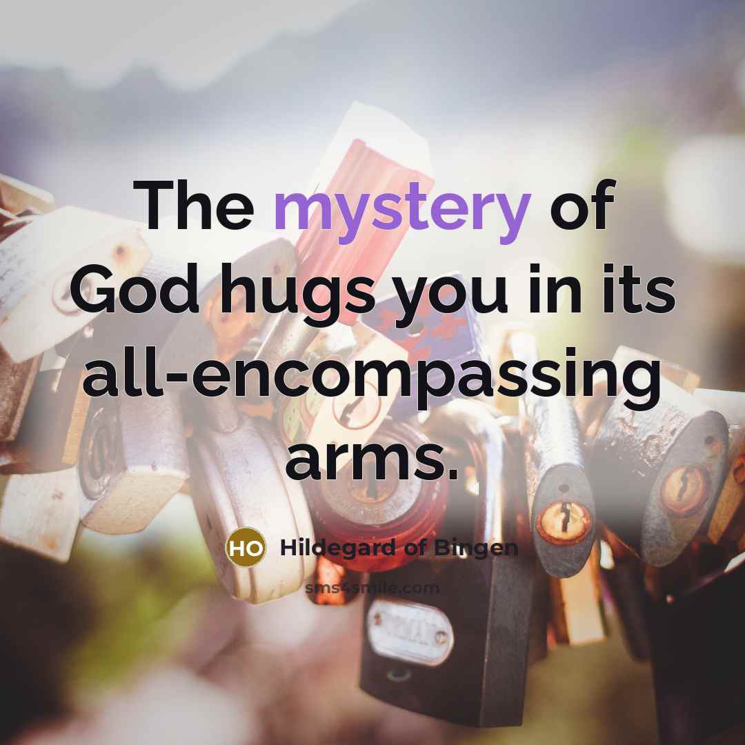 “The mystery of God hugs you in its all-encompassing arms.…” quote by Hildegard of Bingen