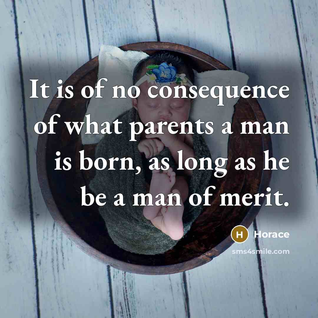“It is of no consequence of what parents a man…” quote by Horace