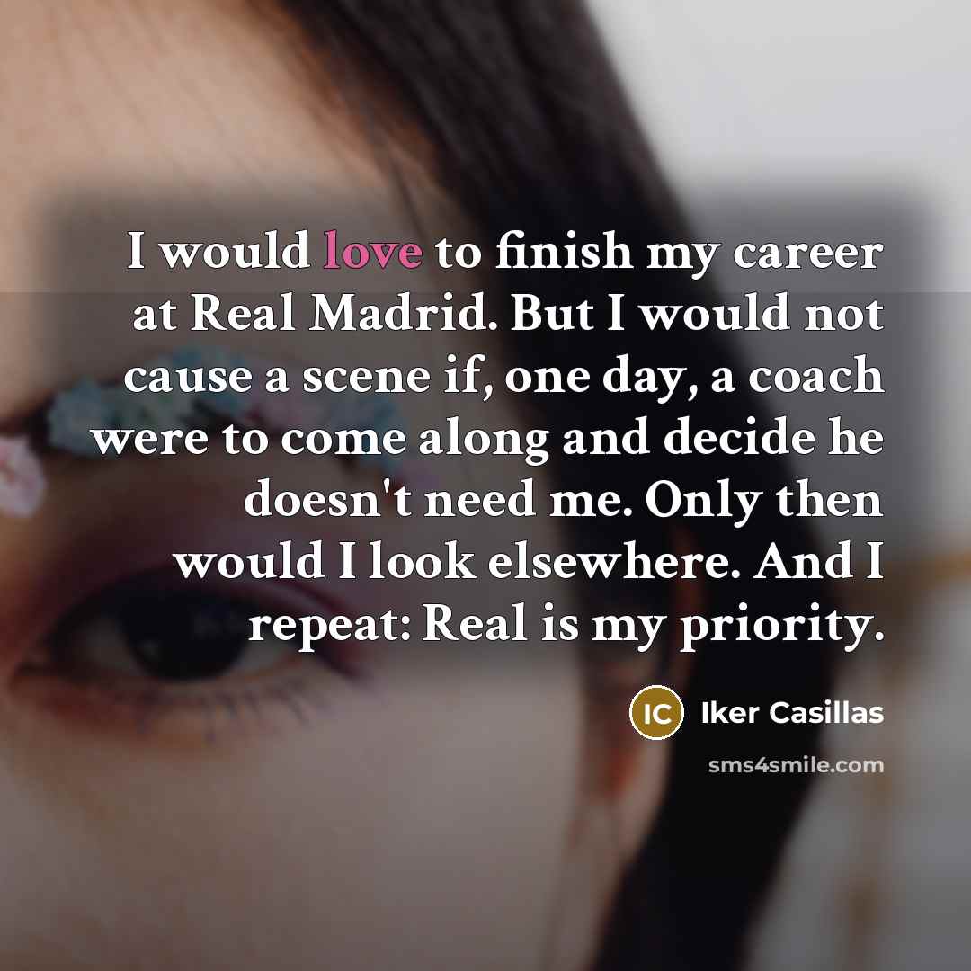 “I would love to finish my career at Real Madrid.…” quote by Iker Casillas