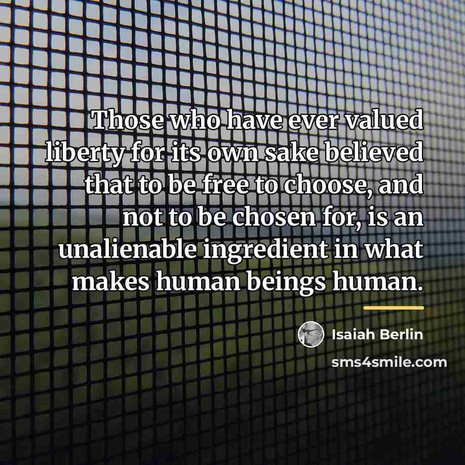 “Those who have ever valued liberty for its own sake…” quote by Isaiah Berlin