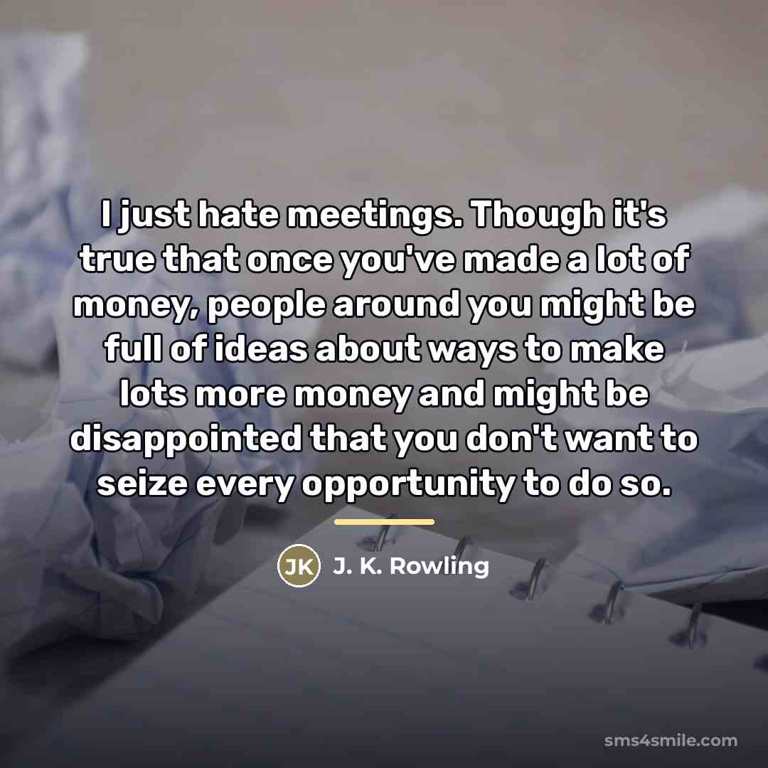 “I just hate meetings. Though it's true that once you've…” quote by J. K. Rowling