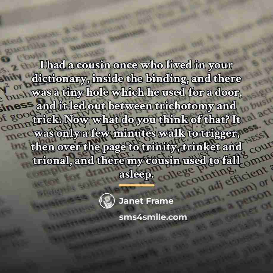 “I had a cousin once who lived in your dictionary,…” quote by Janet Frame