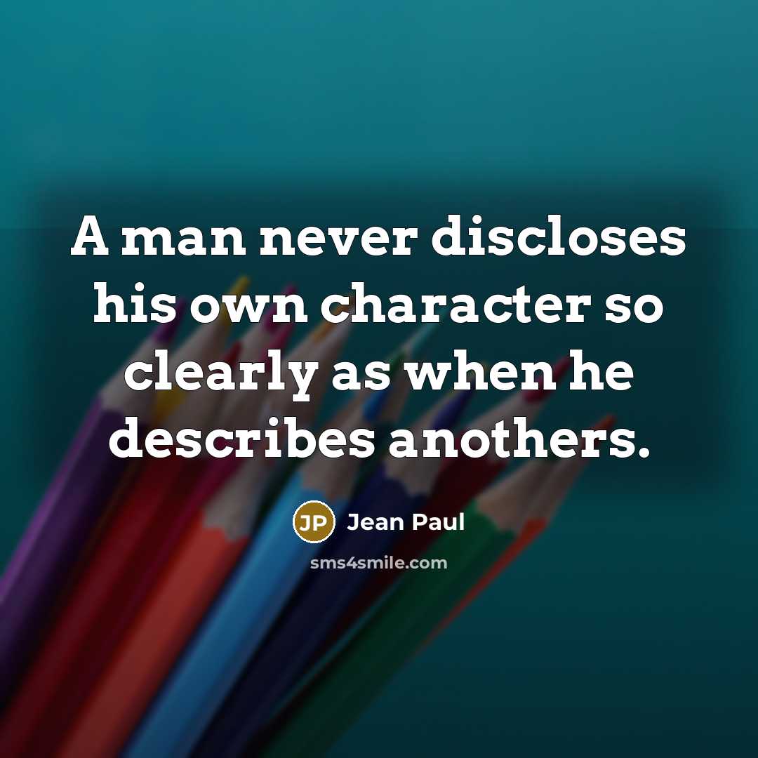 “A man never discloses his own character so clearly as…” quote by Jean Paul