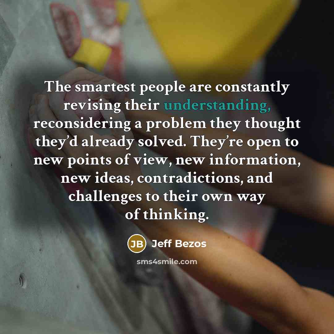 “The smartest people are constantly revising their understanding, reconsidering a…” quote by Jeff Bezos