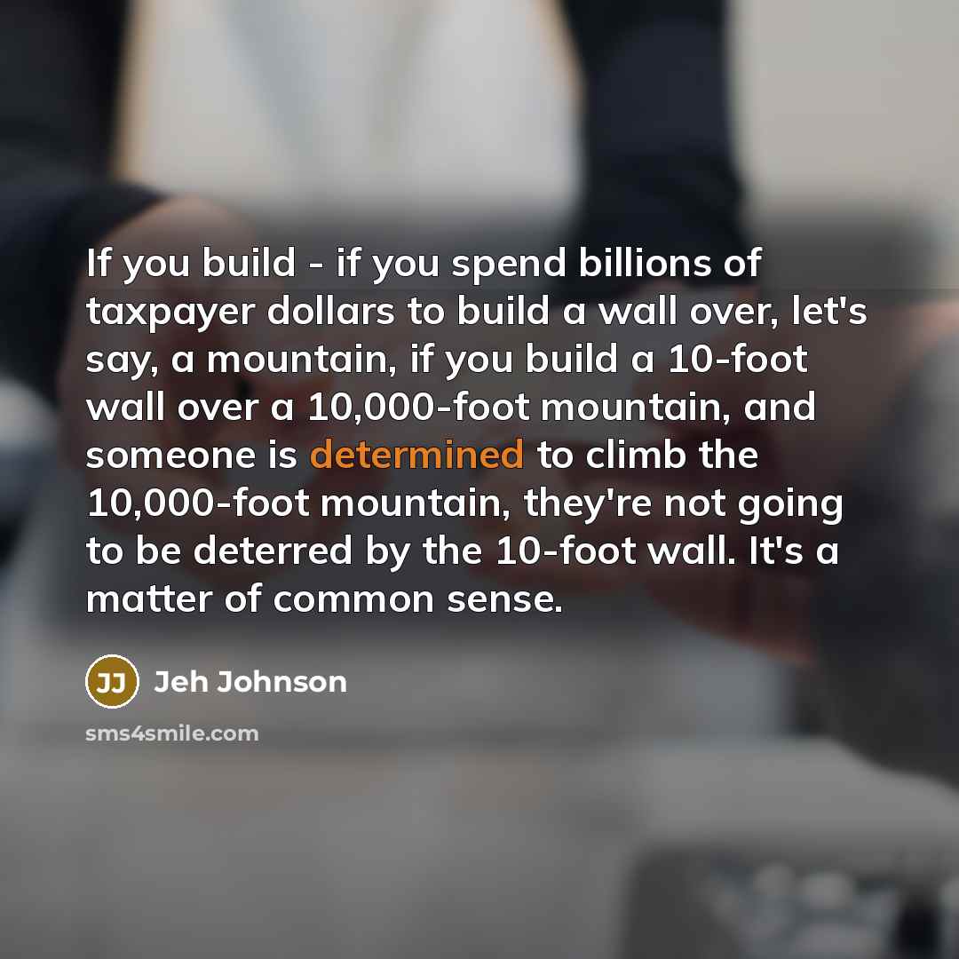 “If you build - if you spend billions of taxpayer…” quote by Jeh Johnson