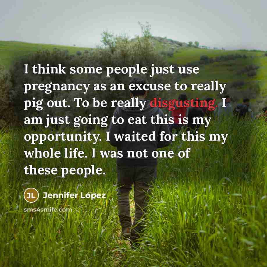 “I think some people just use pregnancy as an excuse…” quote by Jennifer Lopez
