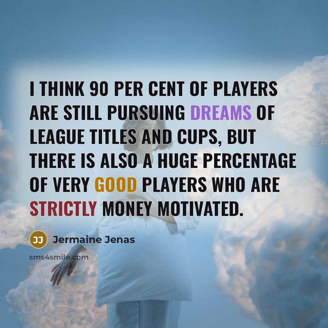 “I think 90 per cent of players are still pursuing…” quote by Jermaine Jenas
