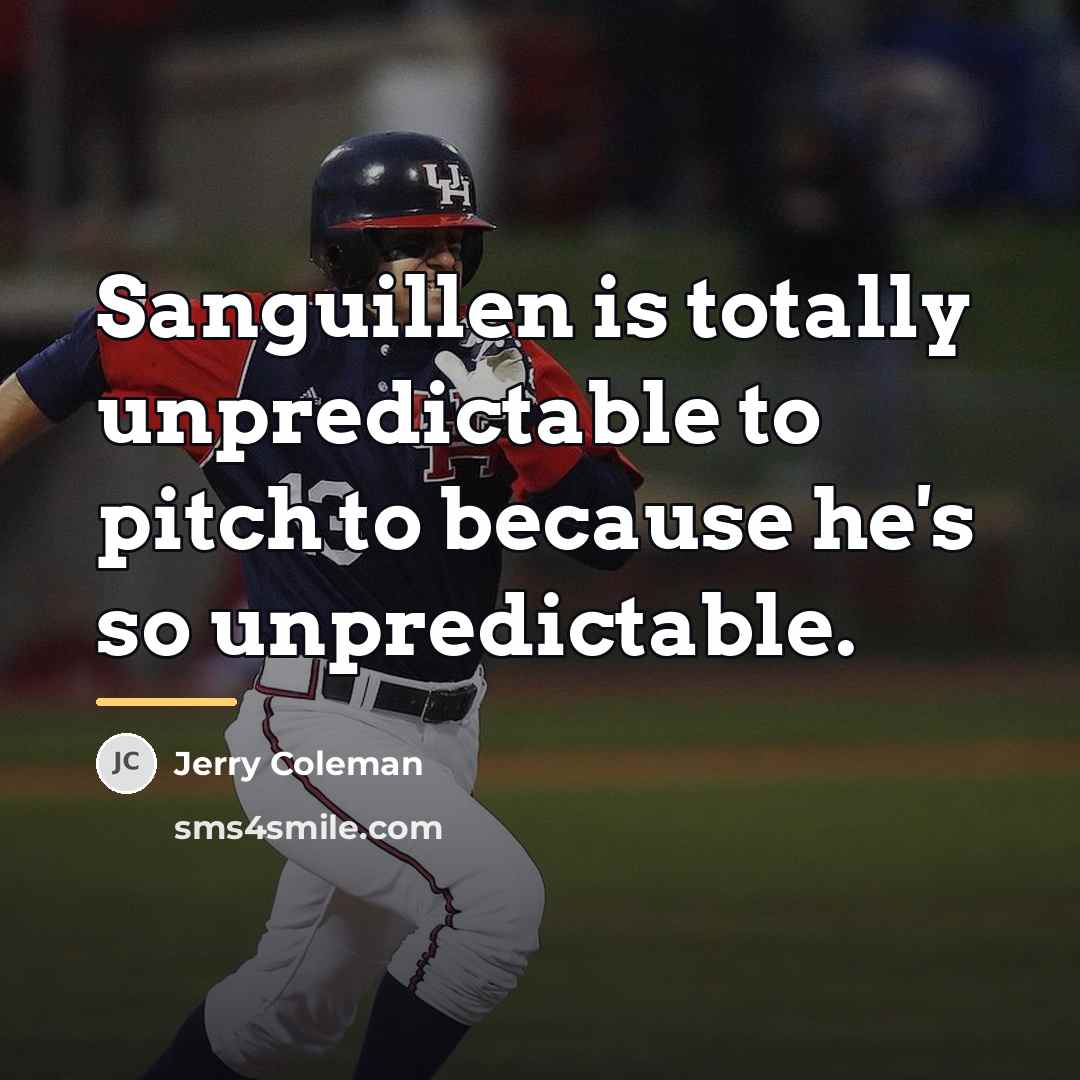 “Sanguillen is totally unpredictable to pitch to because he's so…” quote by Jerry Coleman