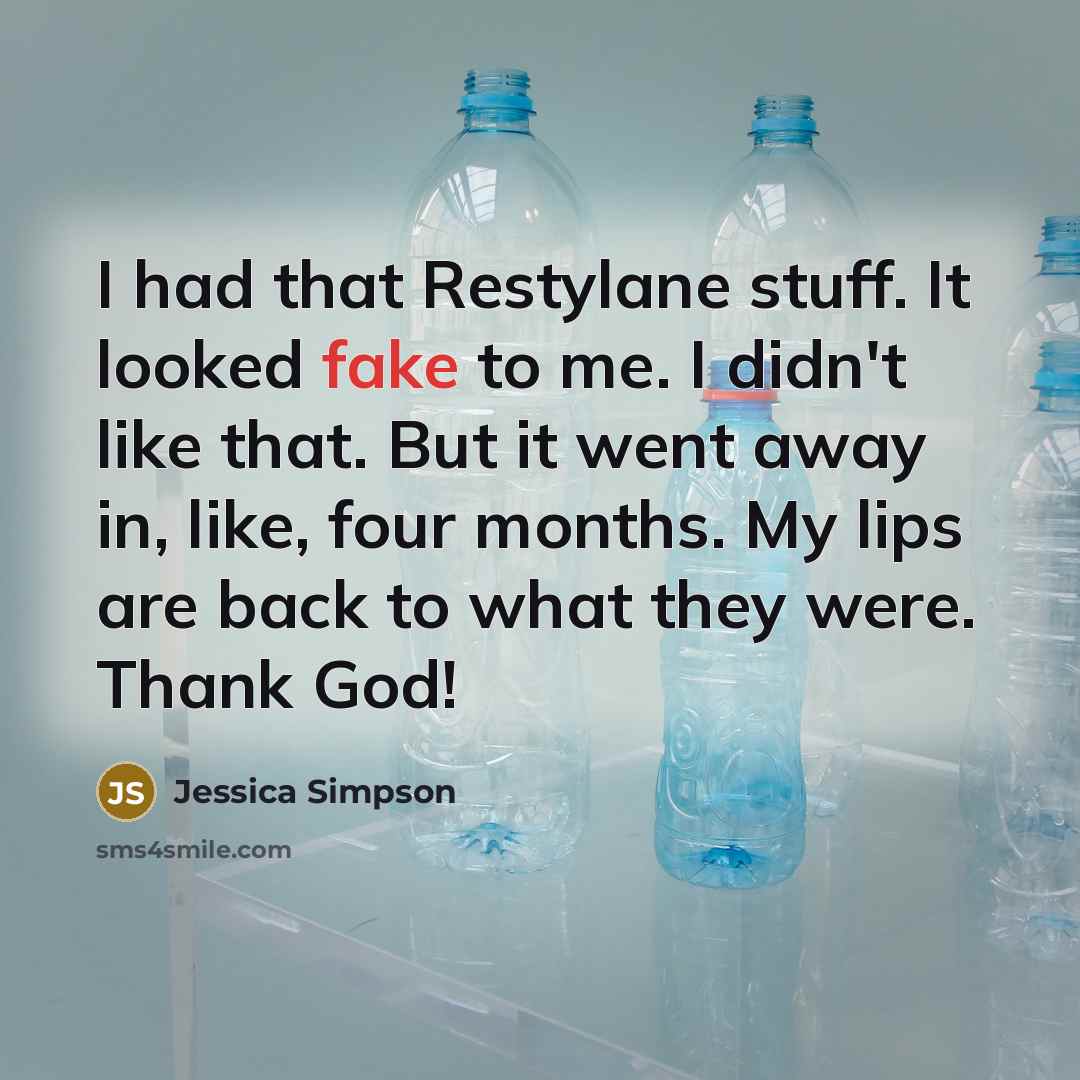 “I had that Restylane stuff. It looked fake to me.…” quote by Jessica Simpson