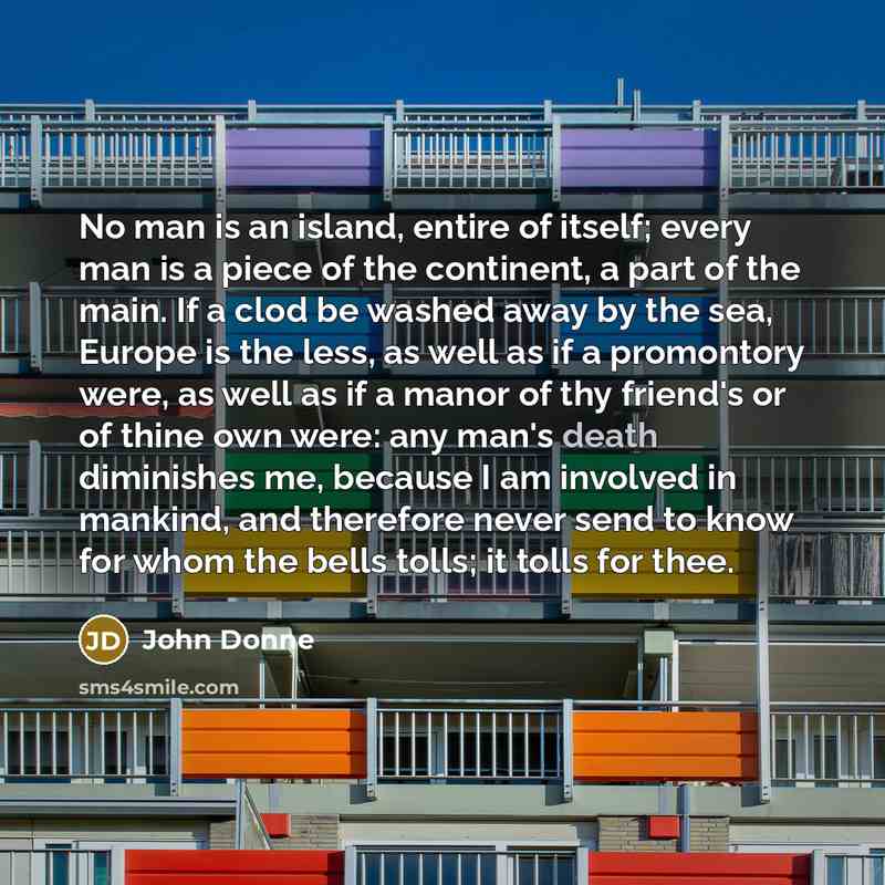 “No man is an island, entire of itself; every man…” quote by John Donne