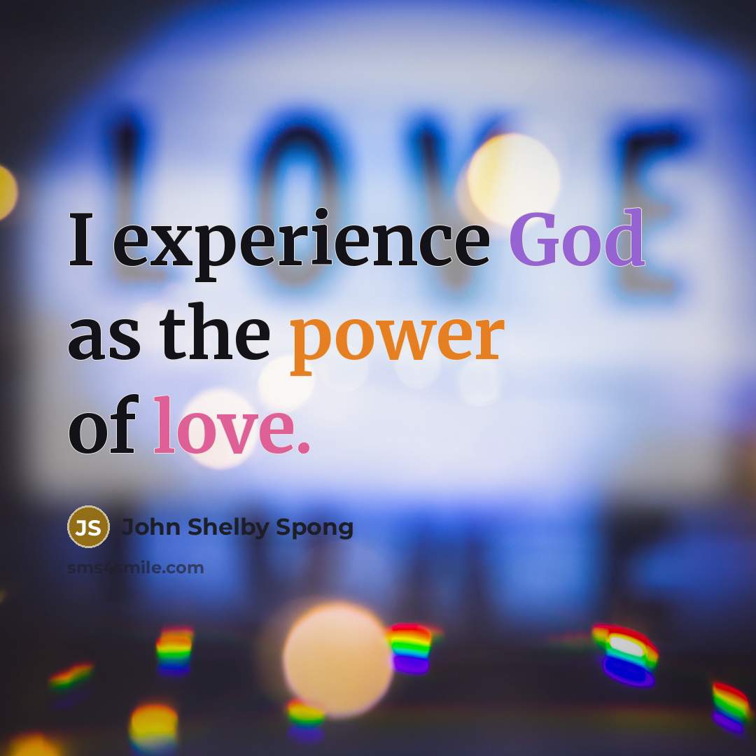 “I experience God as the power of love.…” quote by John Shelby Spong
