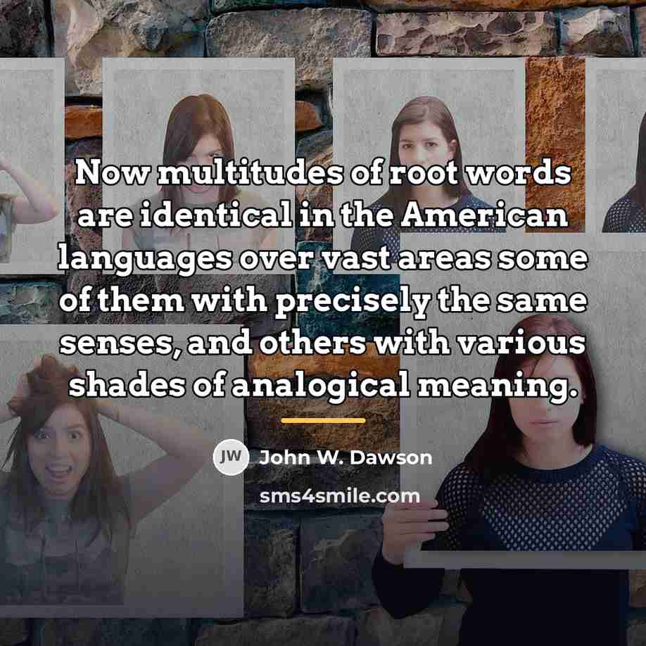 “Now multitudes of root words are identical in the American…” quote by John W. Dawson