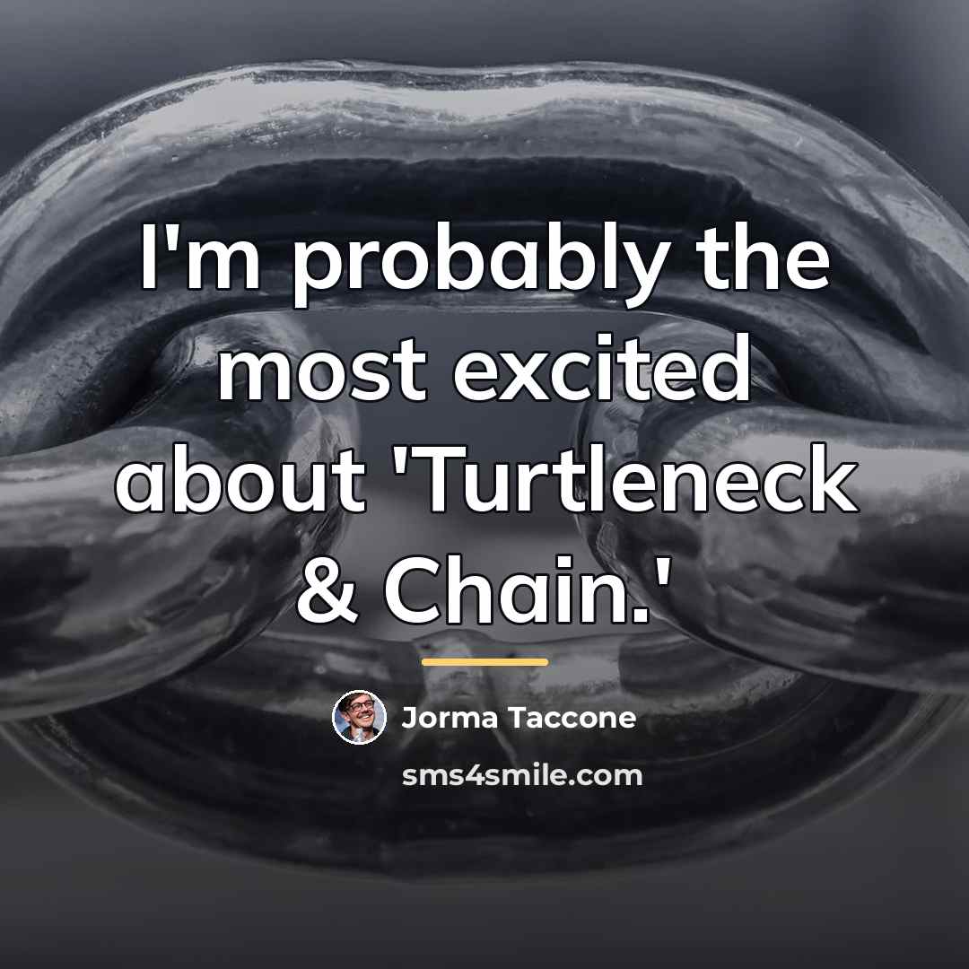 “I'm probably the most excited about 'Turtleneck & Chain.'…” quote by Jorma Taccone