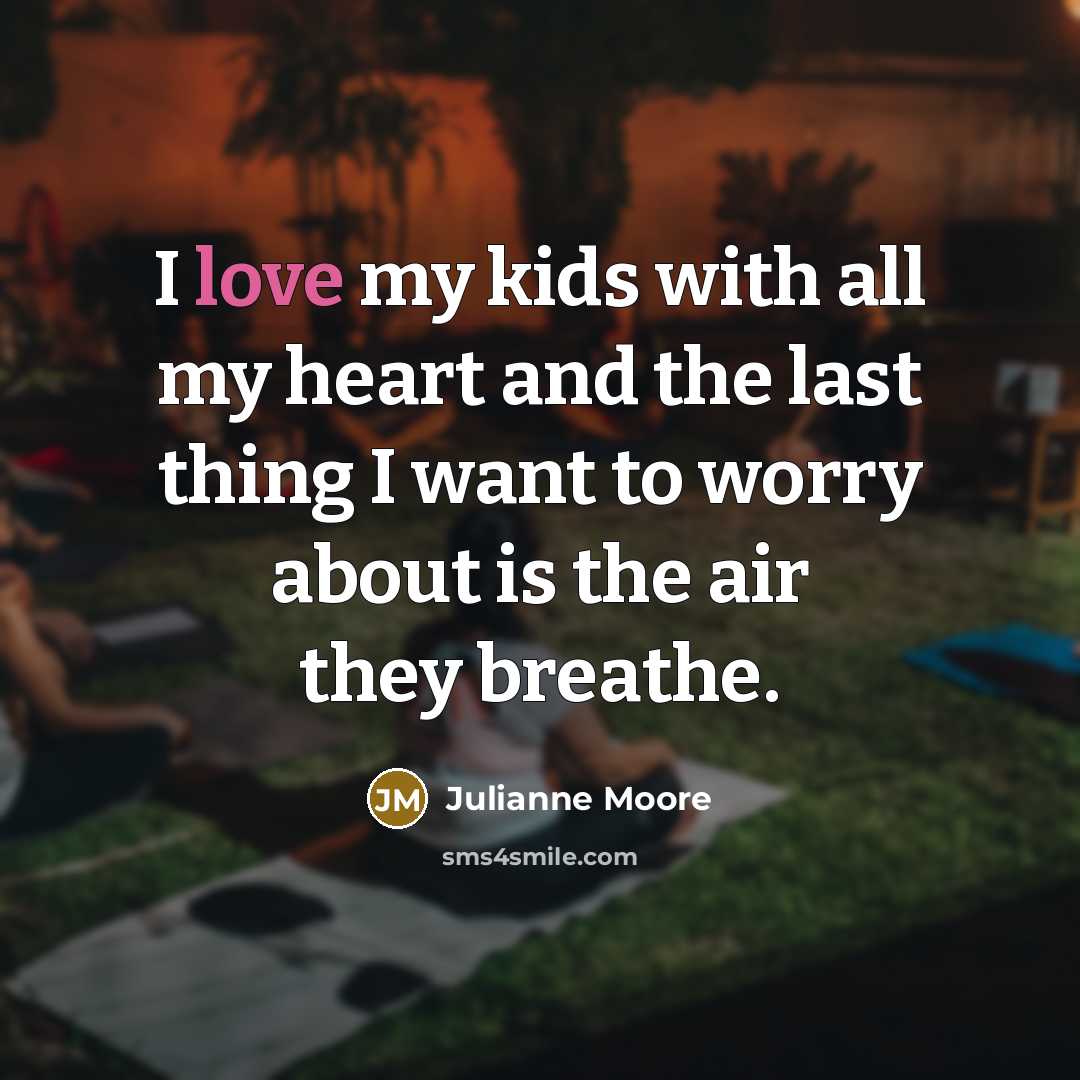 “I love my kids with all my heart and the…” quote by Julianne Moore