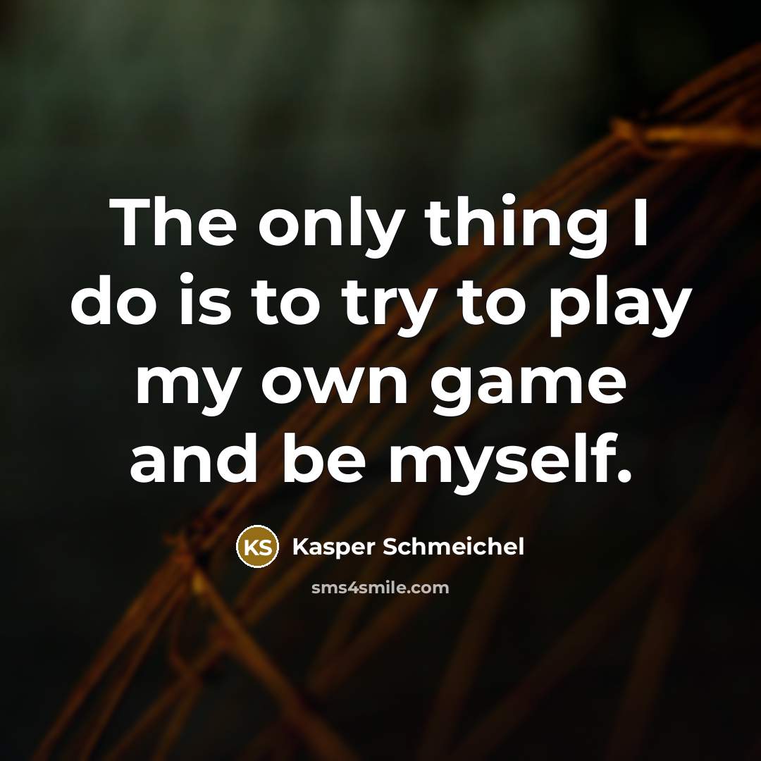 “The only thing I do is to try to play…” quote by Kasper Schmeichel