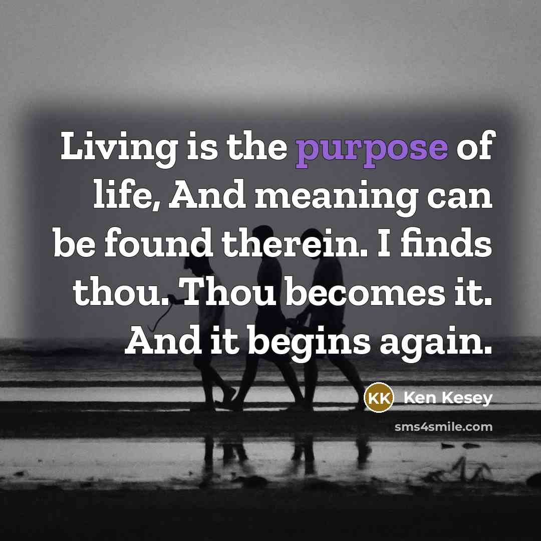 “Living is the purpose of life, And meaning can be…” quote by Ken Kesey