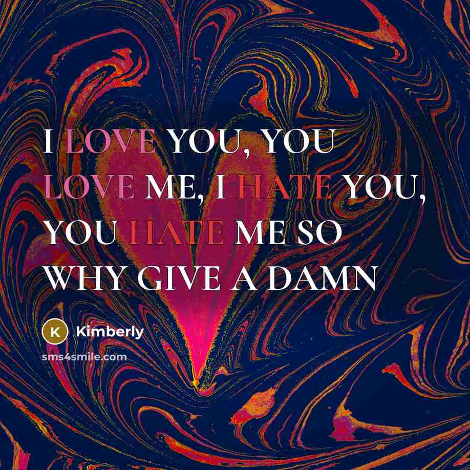 “I LOVE YOU, YOU LOVE ME, I HATE YOU, YOU…” quote by Kimberly