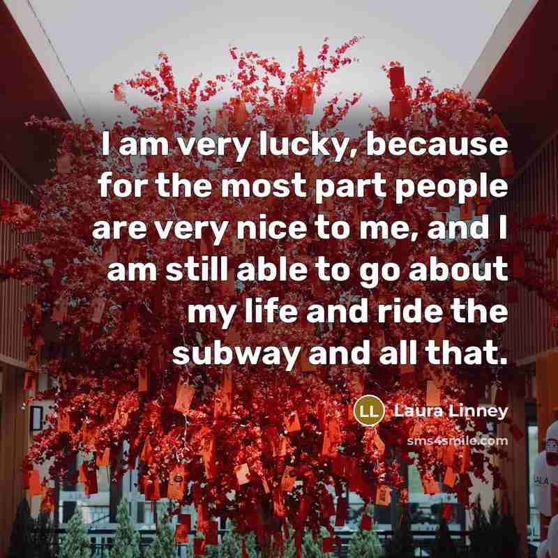 “I am very lucky, because for the most part people…” quote by Laura Linney