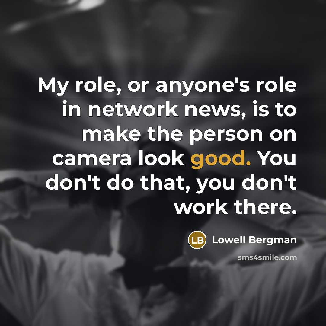 “My role, or anyone's role in network news, is to…” quote by Lowell Bergman
