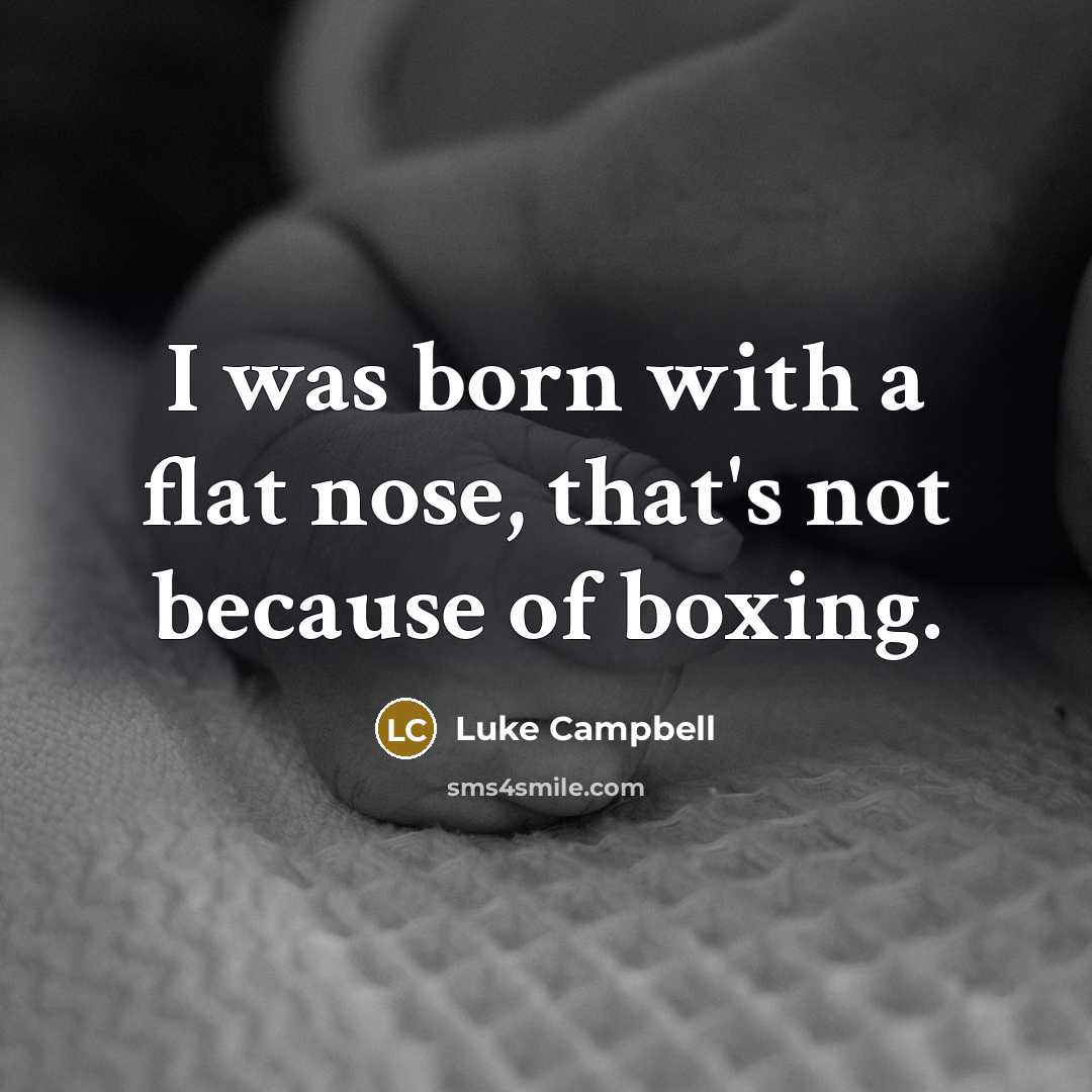 “I was born with a flat nose, that's not because…” quote by Luke Campbell