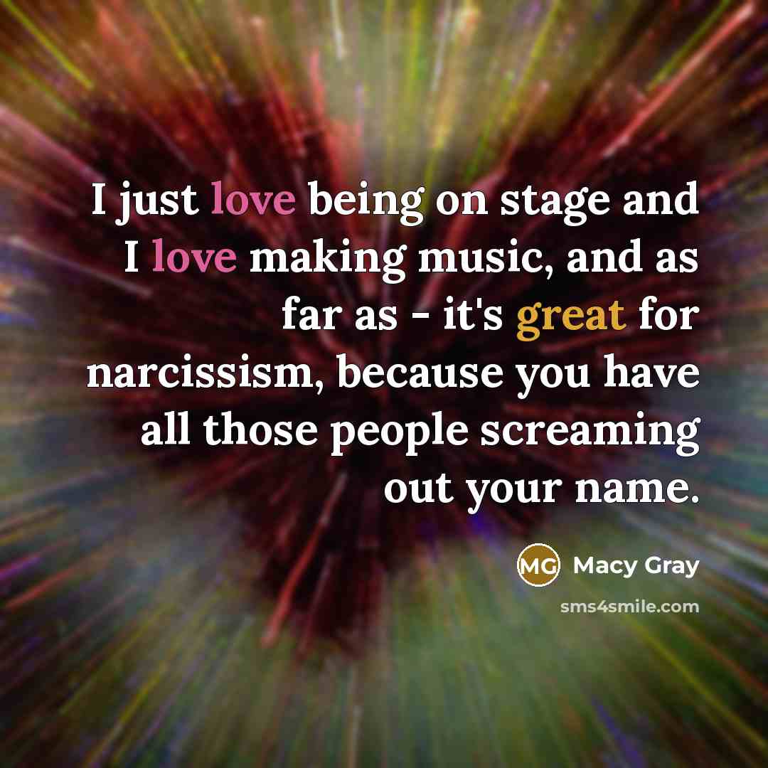 “I just love being on stage and I love making…” quote by Macy Gray