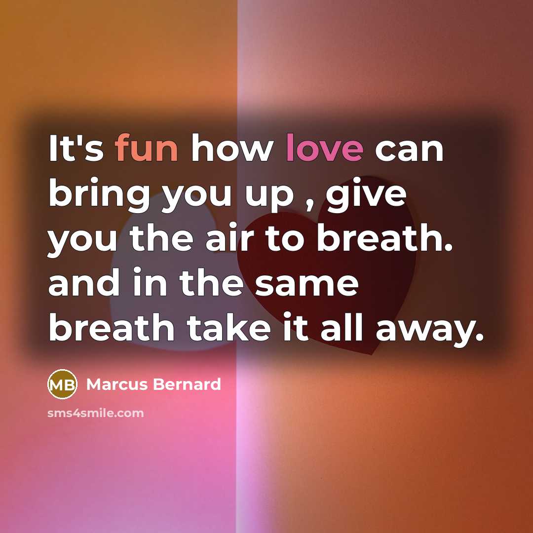 “It's fun how love can bring you up , give…” quote by Marcus Bernard