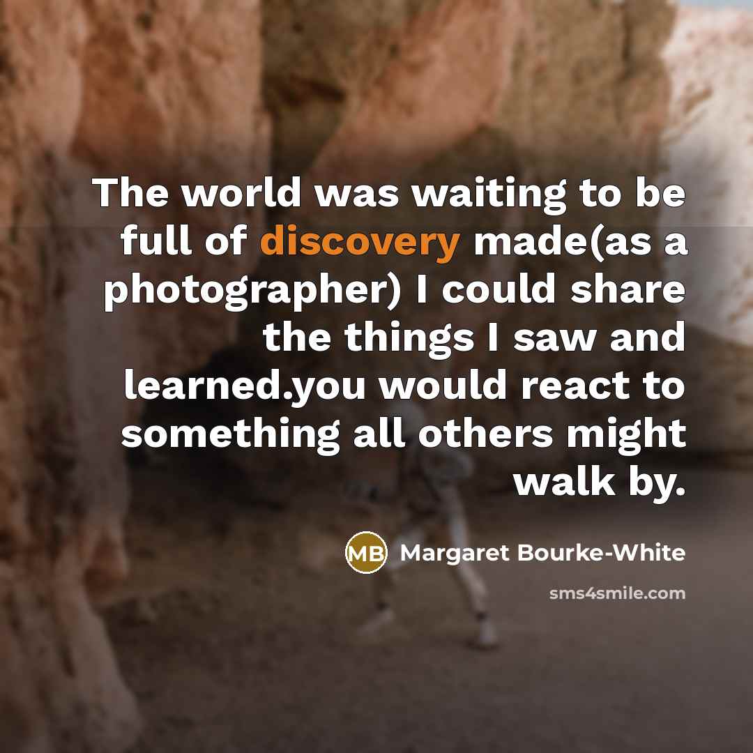 “The world was waiting to be full of discovery made(as…” quote by Margaret Bourke-White