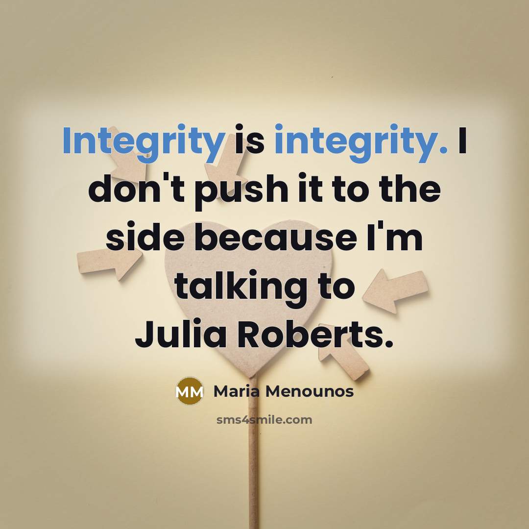 “Integrity is integrity. I don't push it to the side…” quote by Maria Menounos