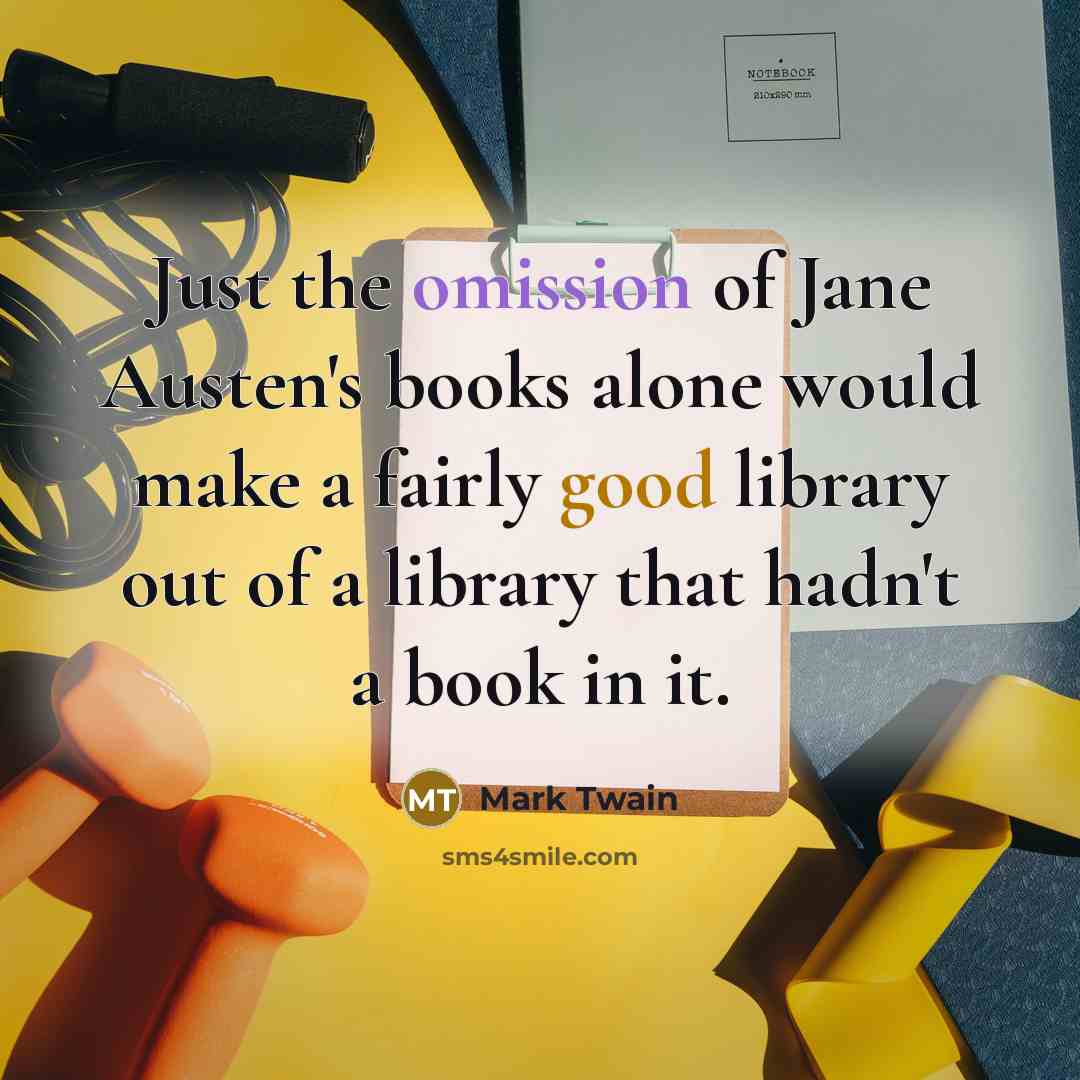 “Just the omission of Jane Austen's books alone would make…” quote by Mark Twain