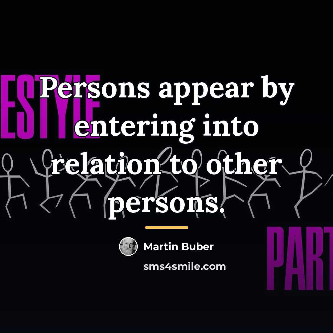 “Persons appear by entering into relation to other persons.…” quote by Martin Buber