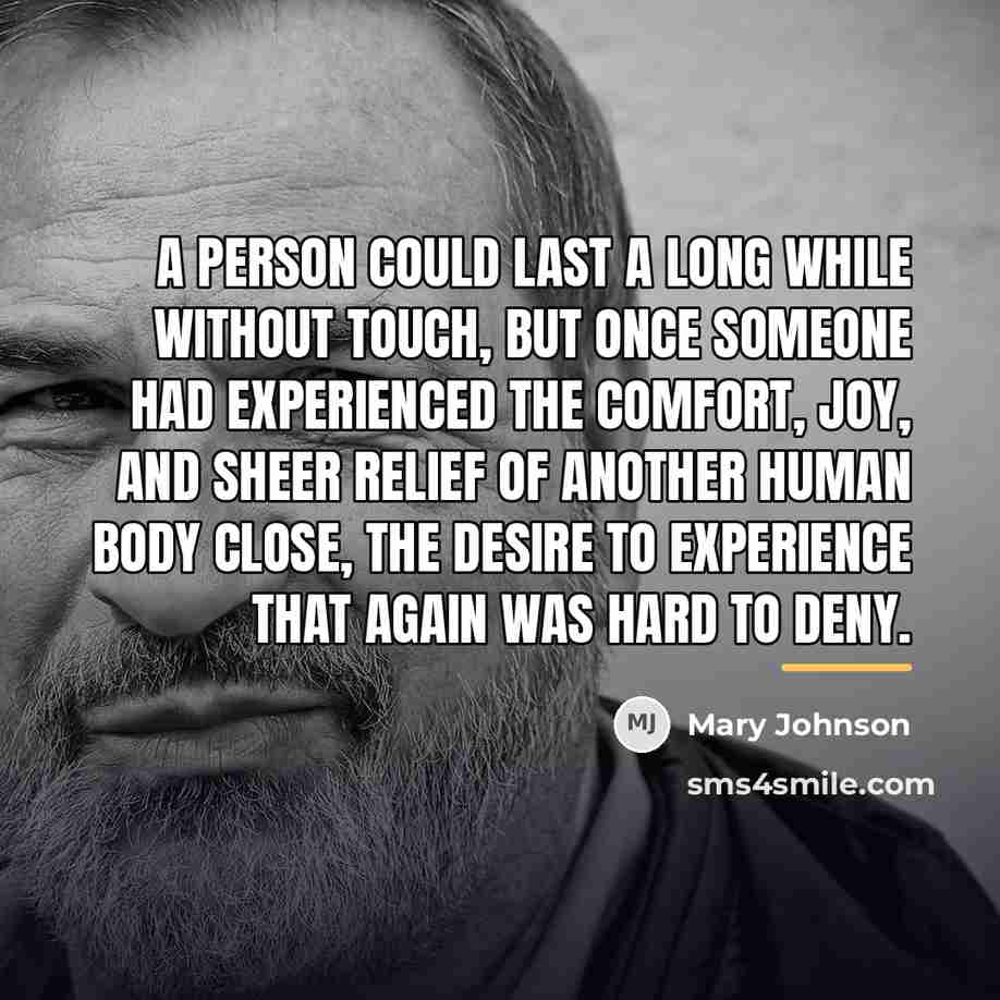“A person could last a long while without touch, but…” quote by Mary Johnson