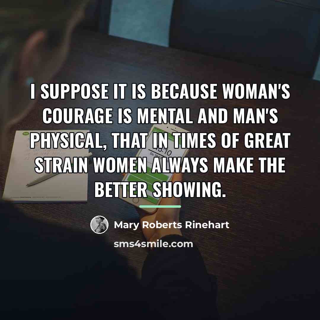 “I suppose it is because woman's courage is mental and…” quote by Mary Roberts Rinehart