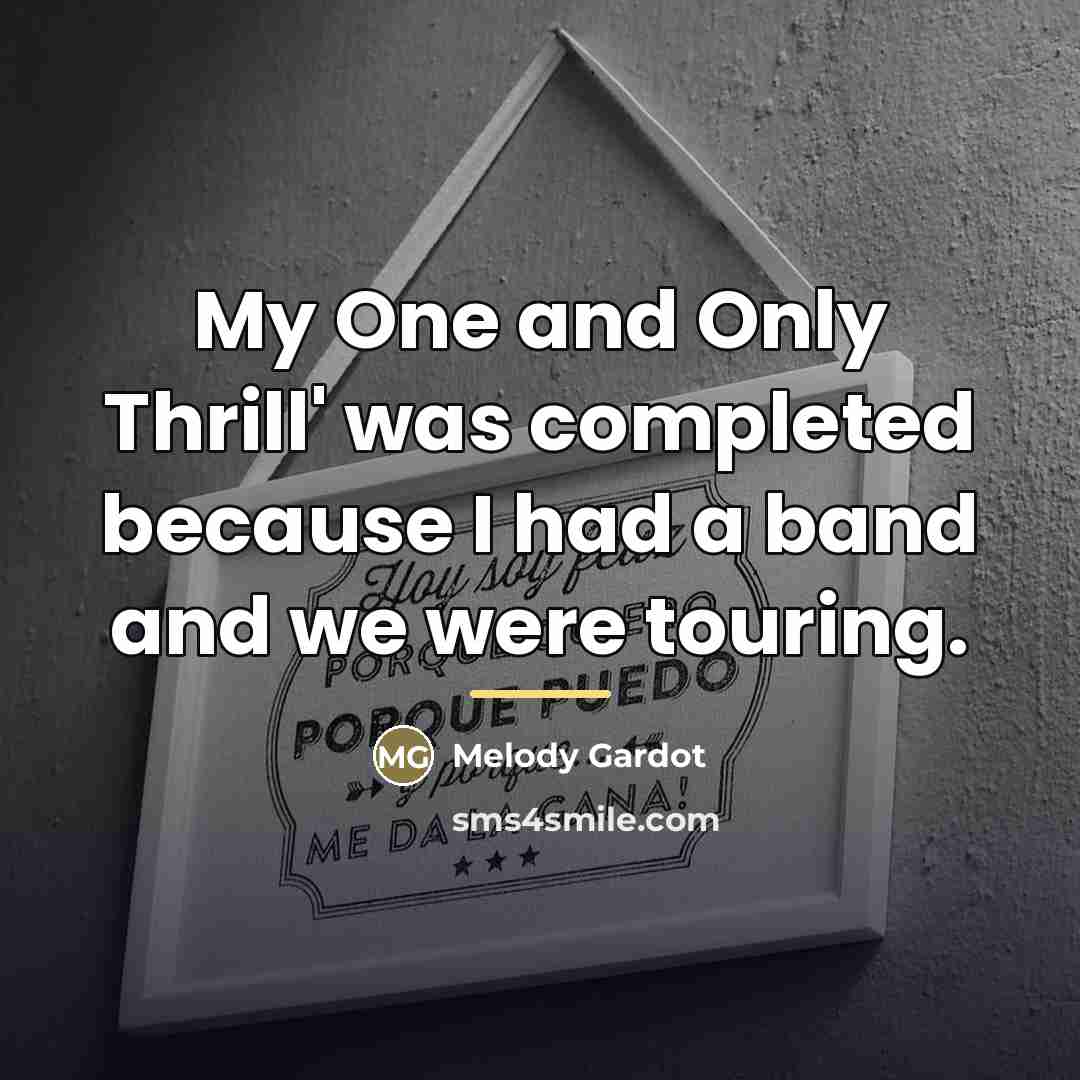 “My One and Only Thrill' was completed because I had…” quote by Melody Gardot