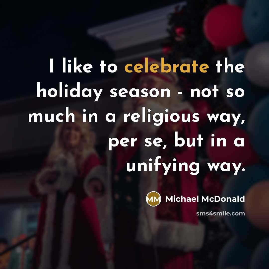 “I like to celebrate the holiday season - not so…” quote by Michael McDonald
