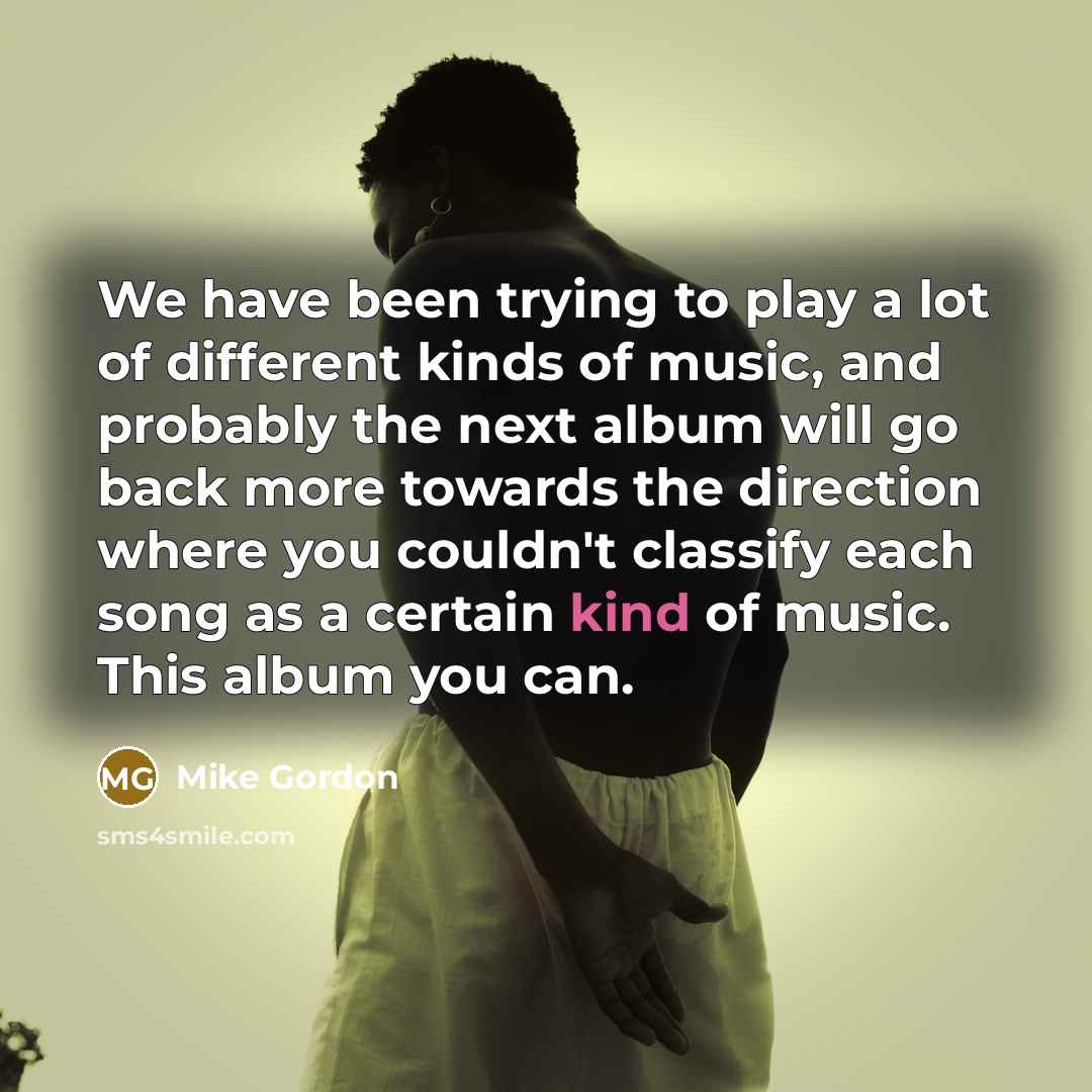 “We have been trying to play a lot of different…” quote by Mike Gordon