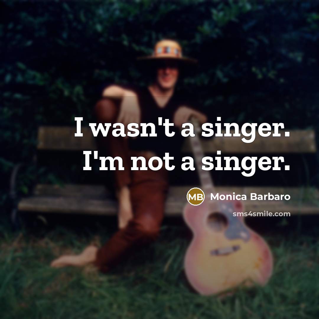 “I wasn't a singer. I'm not a singer.…” quote by Monica Barbaro
