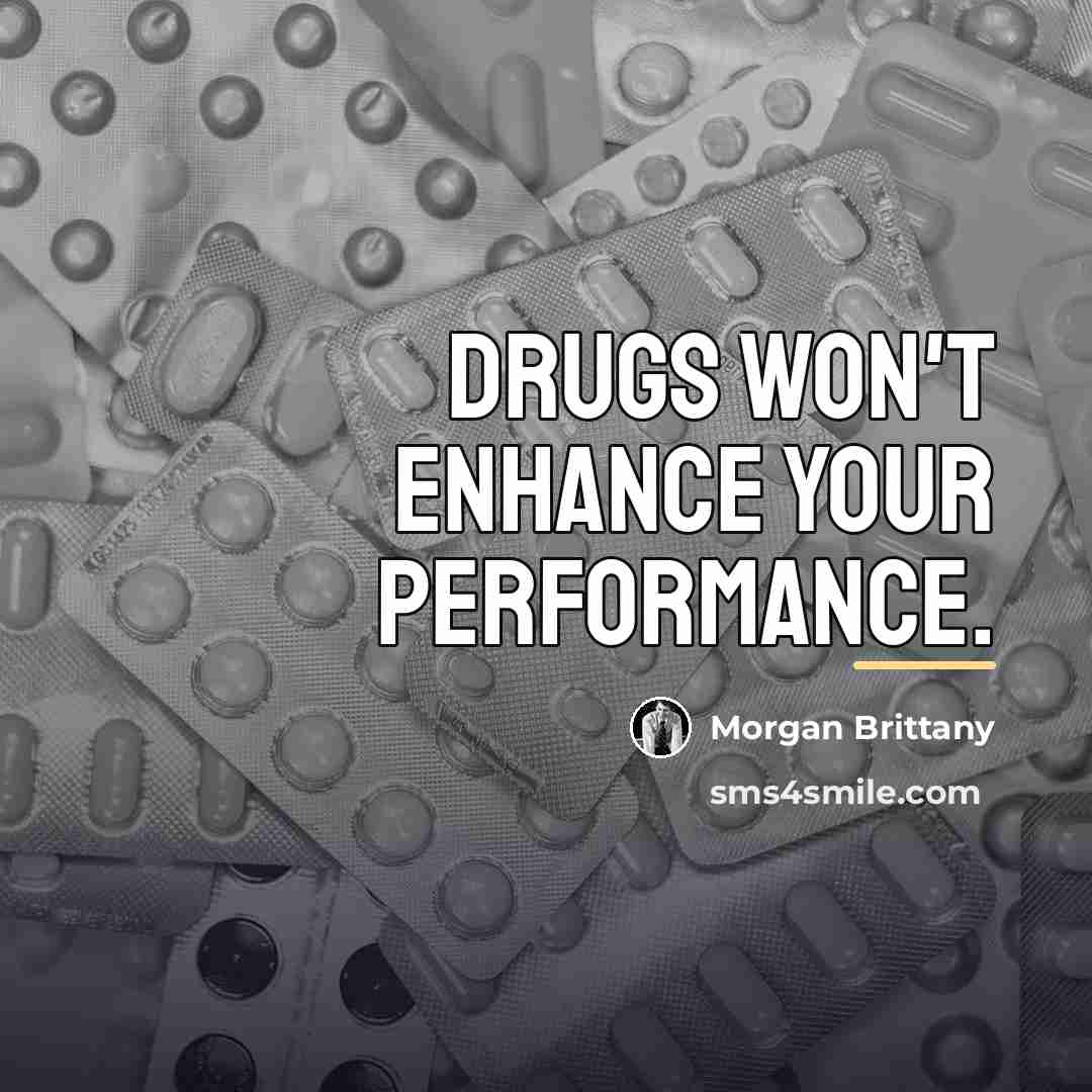 “Drugs won't enhance your performance.…” quote by Morgan Brittany