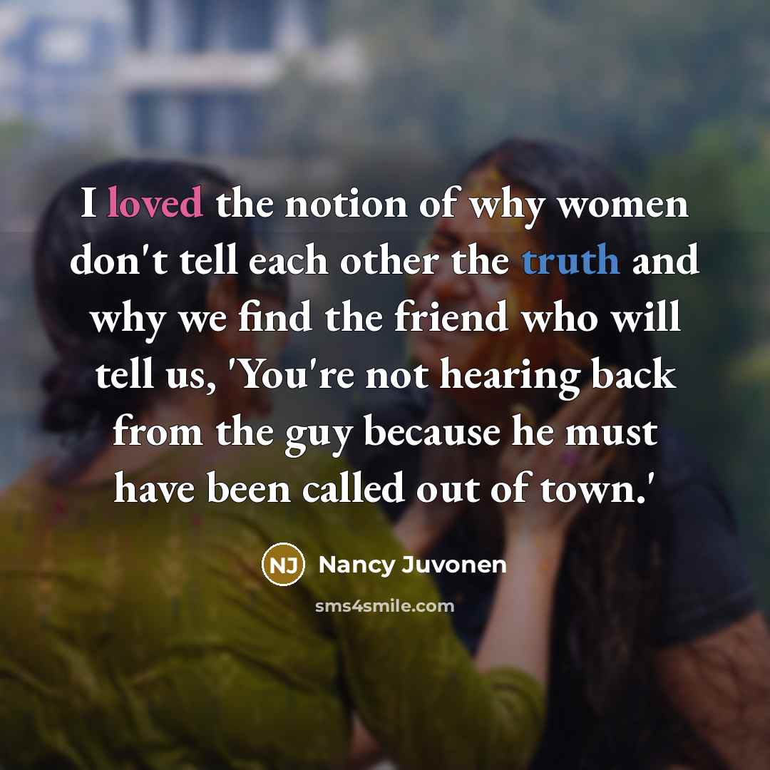 “I loved the notion of why women don't tell each…” quote by Nancy Juvonen