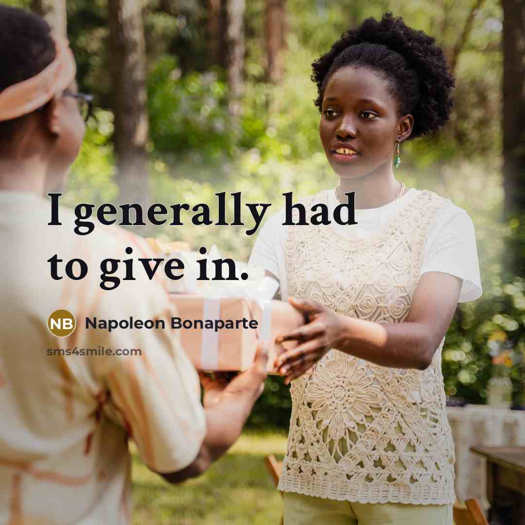 “I generally had to give in.…” quote by Napoleon Bonaparte